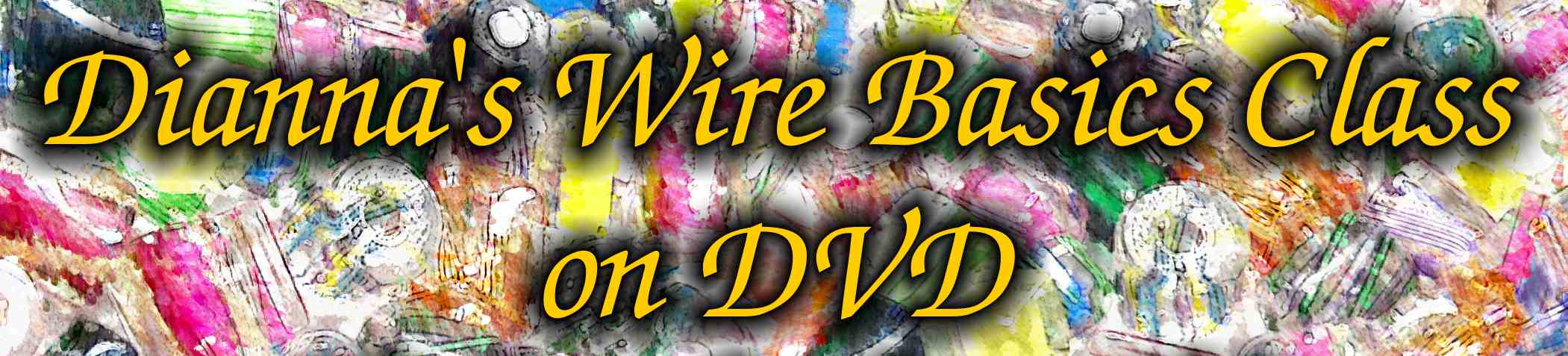 Dianna's Wire Basics Class DVD title
